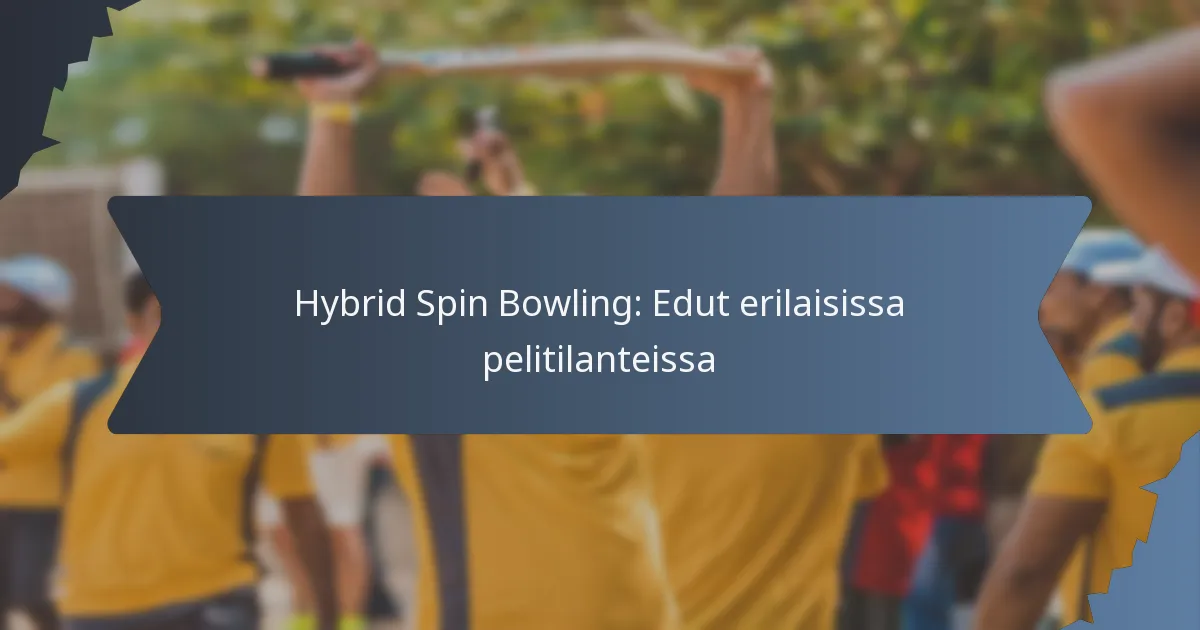 Hybrid Spin Bowling: Edut erilaisissa pelitilanteissa