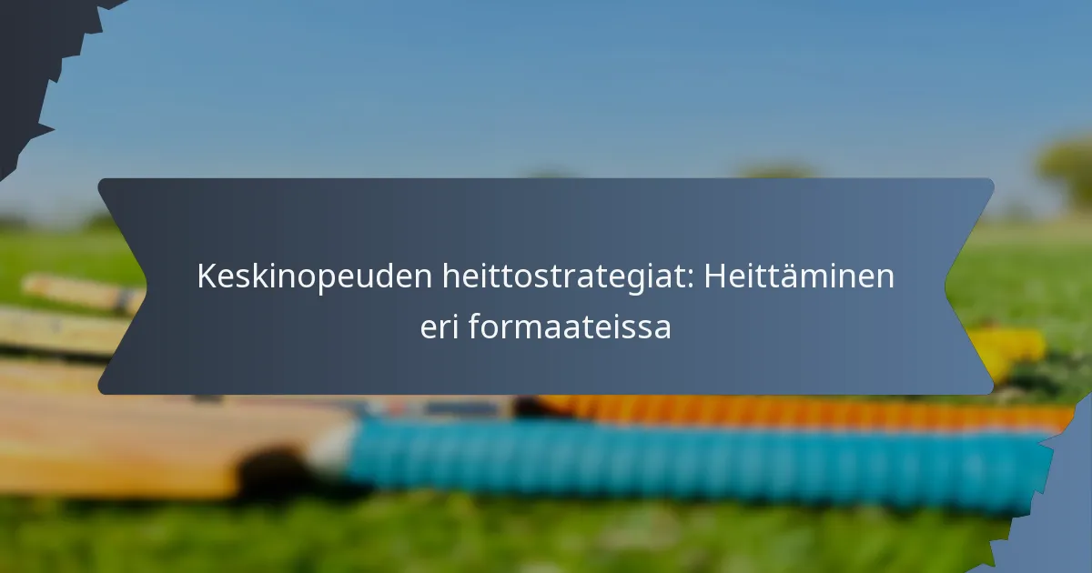 Keskinopeuden heittostrategiat: Heittäminen eri formaateissa
