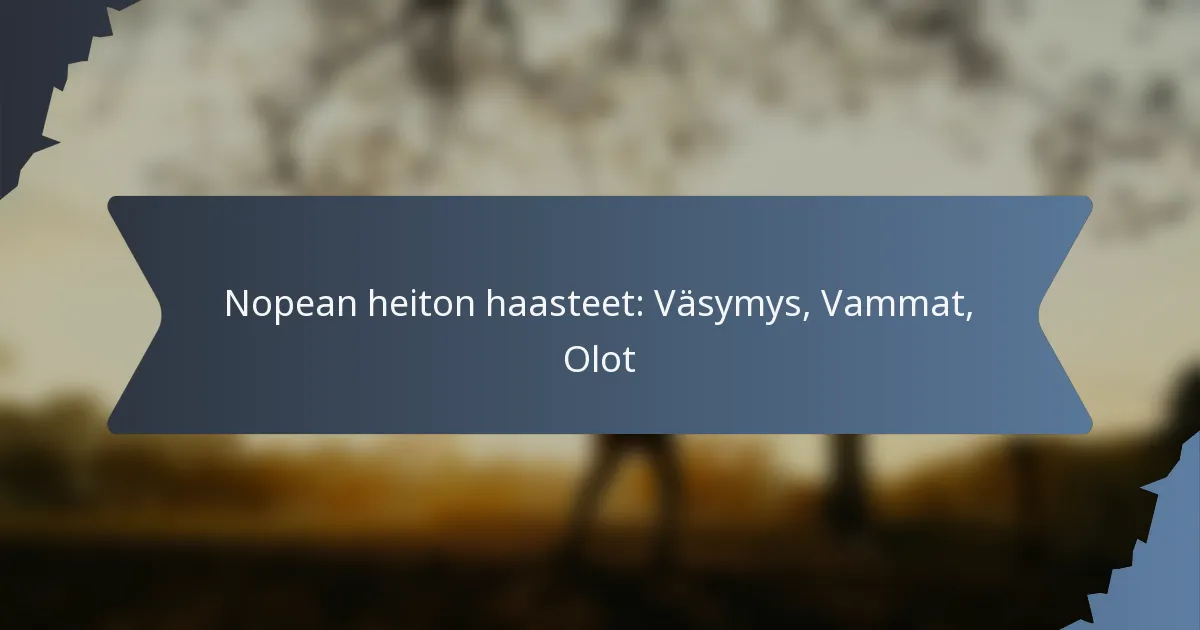Nopean heiton haasteet: Väsymys, Vammat, Olot