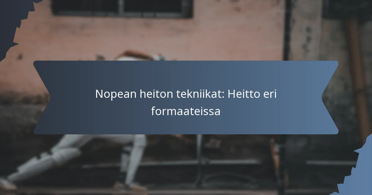 Nopean heiton tekniikat: Heitto eri formaateissa