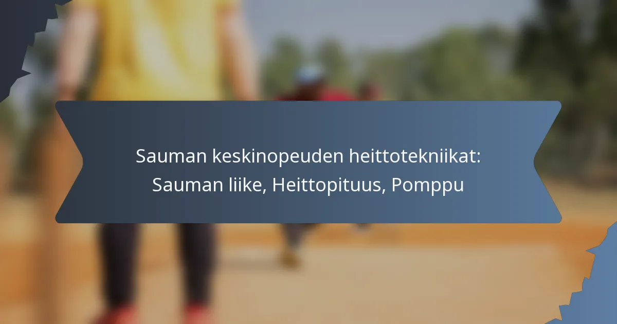 Sauman keskinopeuden heittotekniikat: Sauman liike, Heittopituus, Pomppu