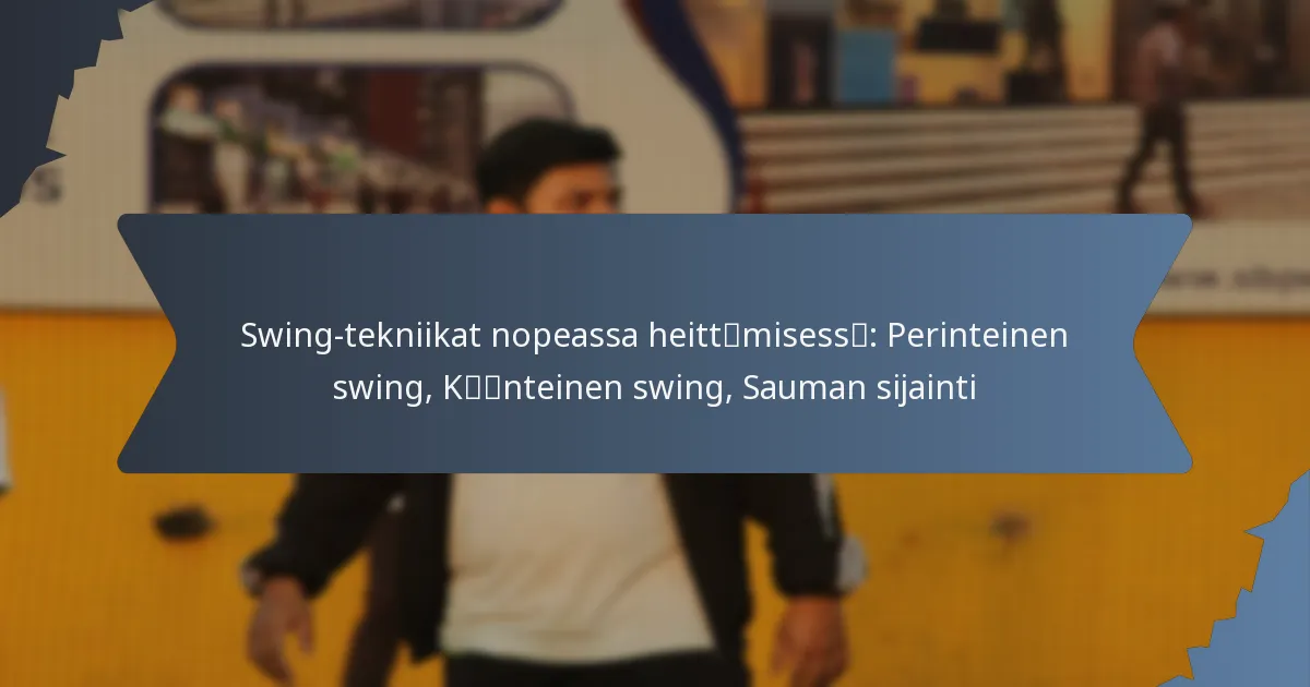Swing-tekniikat nopeassa heittämisessä: Perinteinen swing, Käänteinen swing, Sauman sijainti