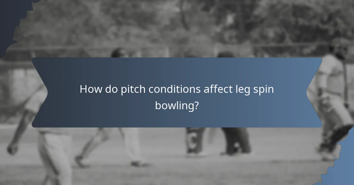 How do pitch conditions affect leg spin bowling?