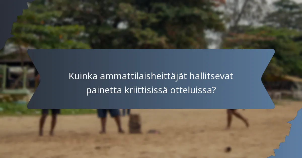 Kuinka ammattilaisheittäjät hallitsevat painetta kriittisissä otteluissa?