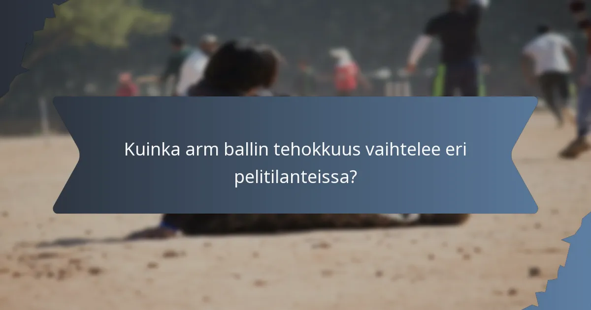 Kuinka arm ballin tehokkuus vaihtelee eri pelitilanteissa?