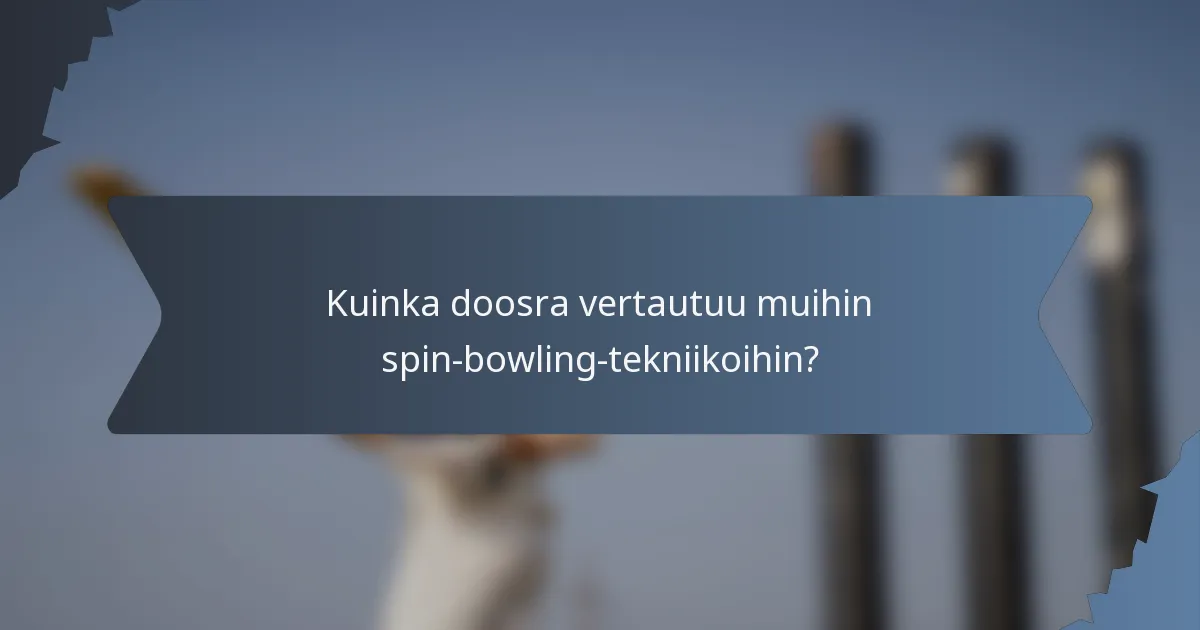 Kuinka doosra vertautuu muihin spin-bowling-tekniikoihin?