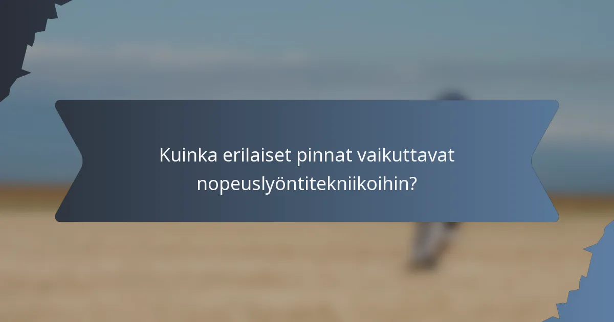 Kuinka erilaiset pinnat vaikuttavat nopeuslyöntitekniikoihin?