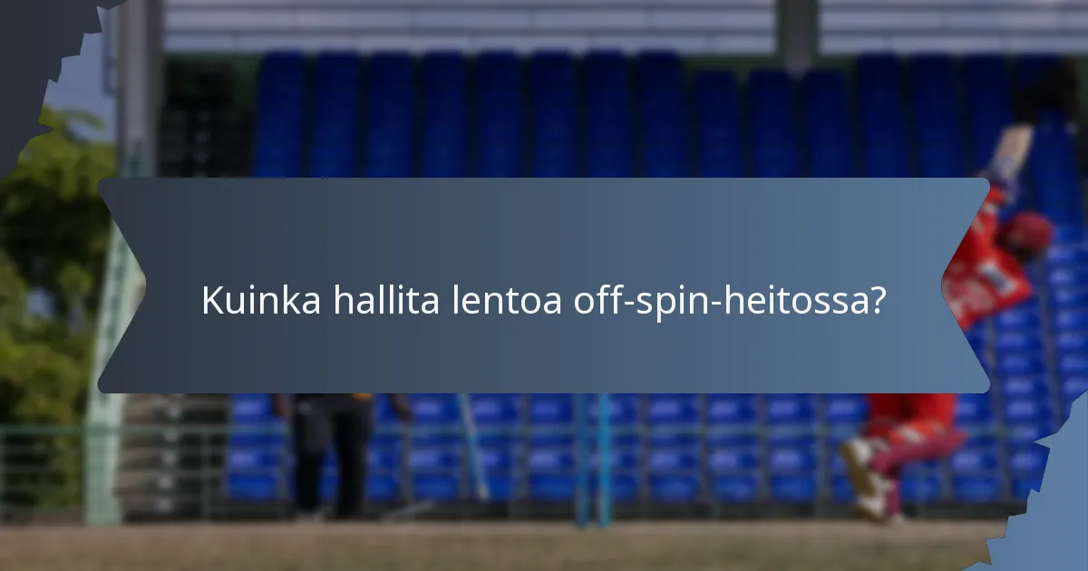 Kuinka hallita lentoa off-spin-heitossa?