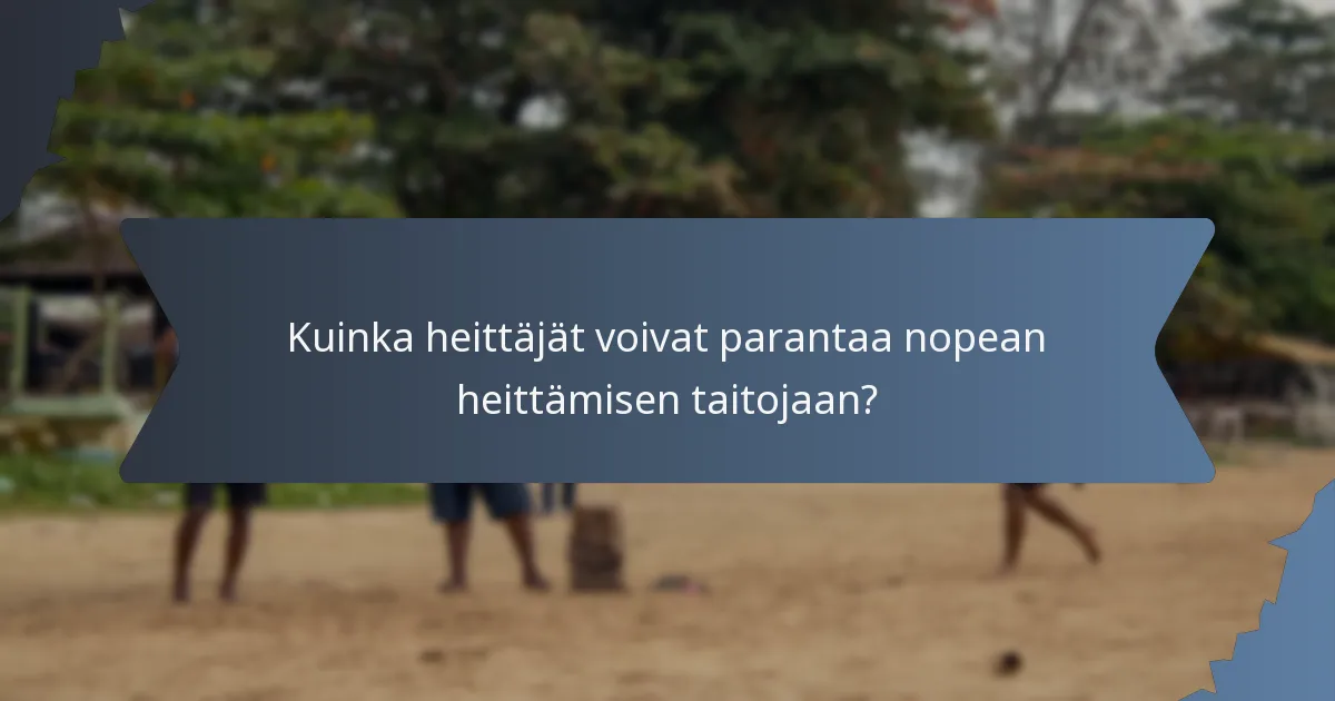 Kuinka heittäjät voivat parantaa nopean heittämisen taitojaan?