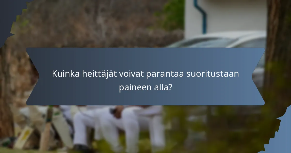 Kuinka heittäjät voivat parantaa suoritustaan paineen alla?