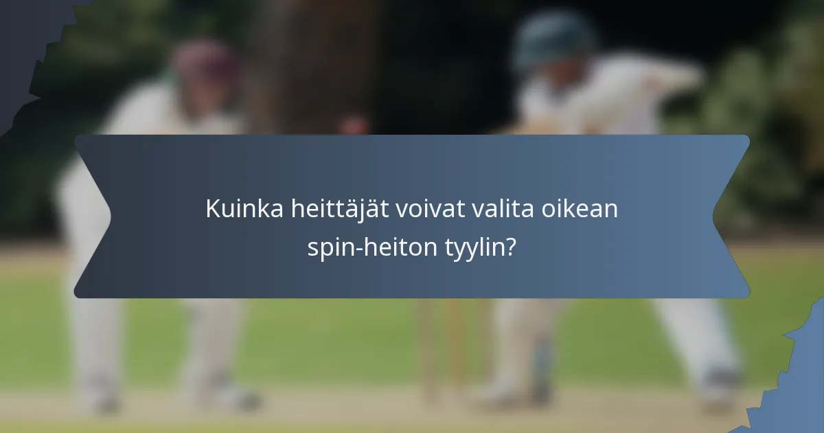 Kuinka heittäjät voivat valita oikean spin-heiton tyylin?