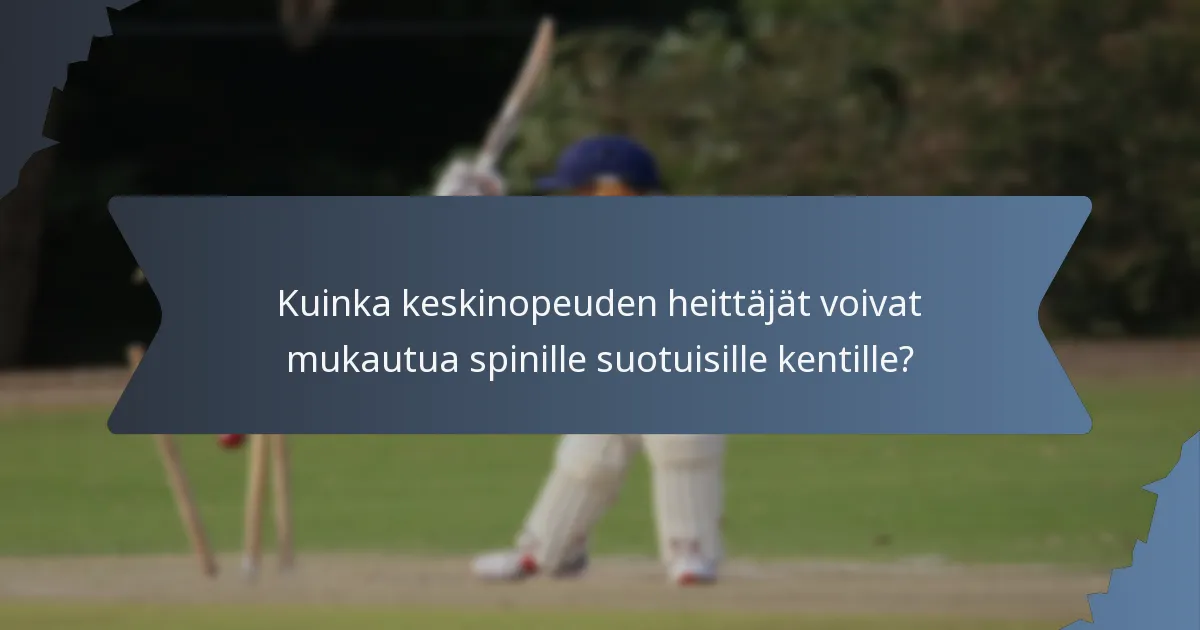 Kuinka keskinopeuden heittäjät voivat mukautua spinille suotuisille kentille?