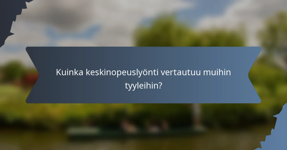 Kuinka keskinopeuslyönti vertautuu muihin tyyleihin?