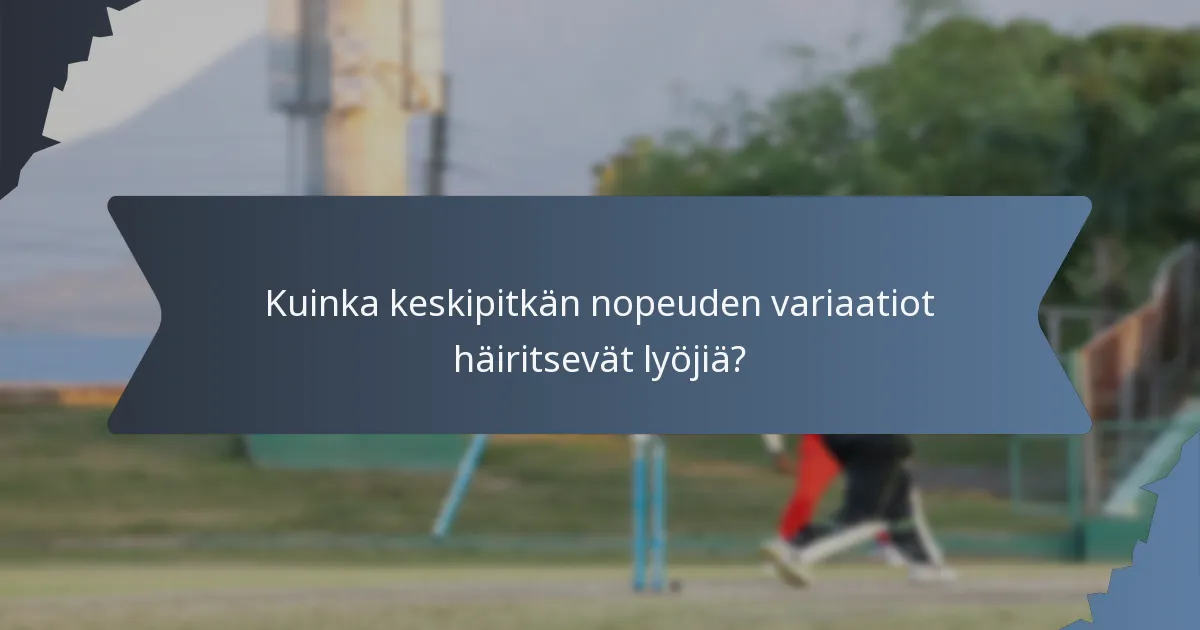 Kuinka keskipitkän nopeuden variaatiot häiritsevät lyöjiä?