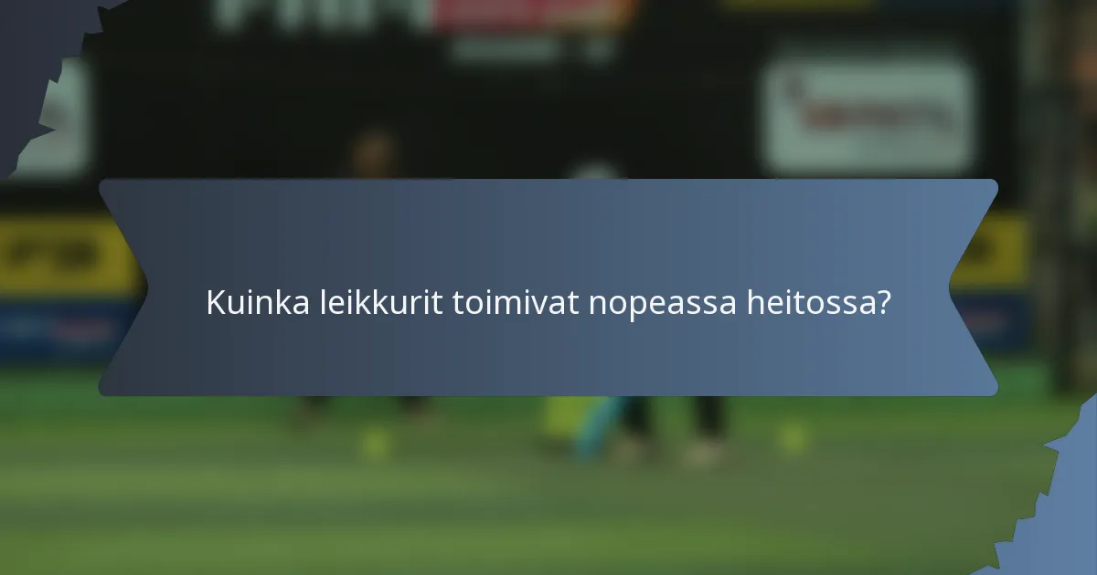 Kuinka leikkurit toimivat nopeassa heitossa?