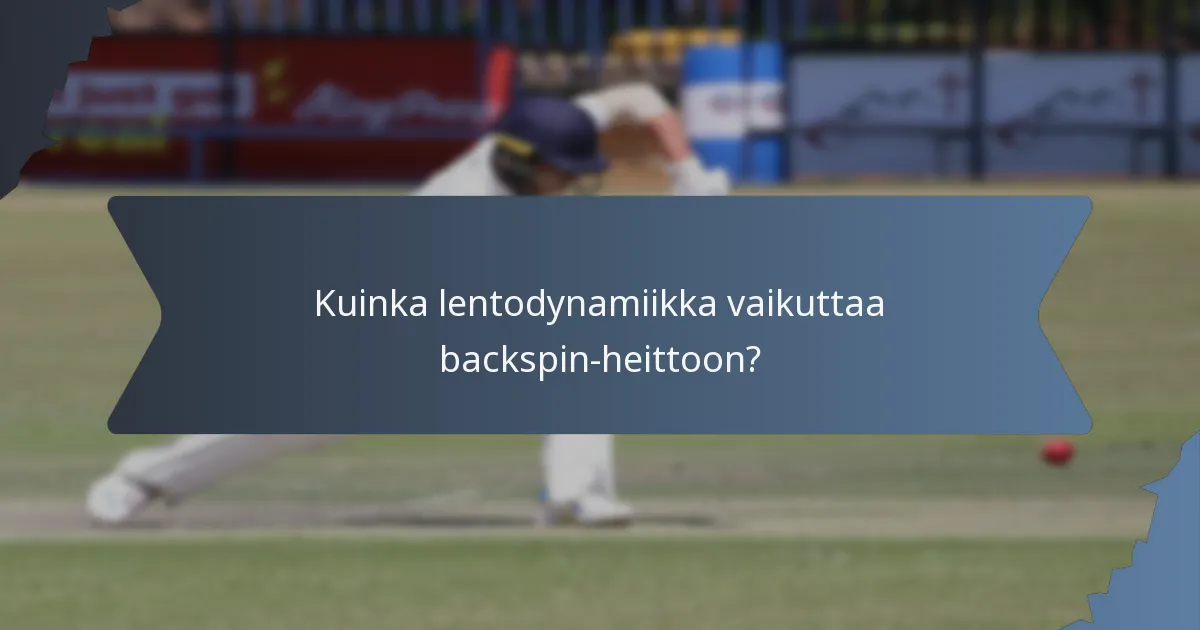 Kuinka lentodynamiikka vaikuttaa backspin-heittoon?
