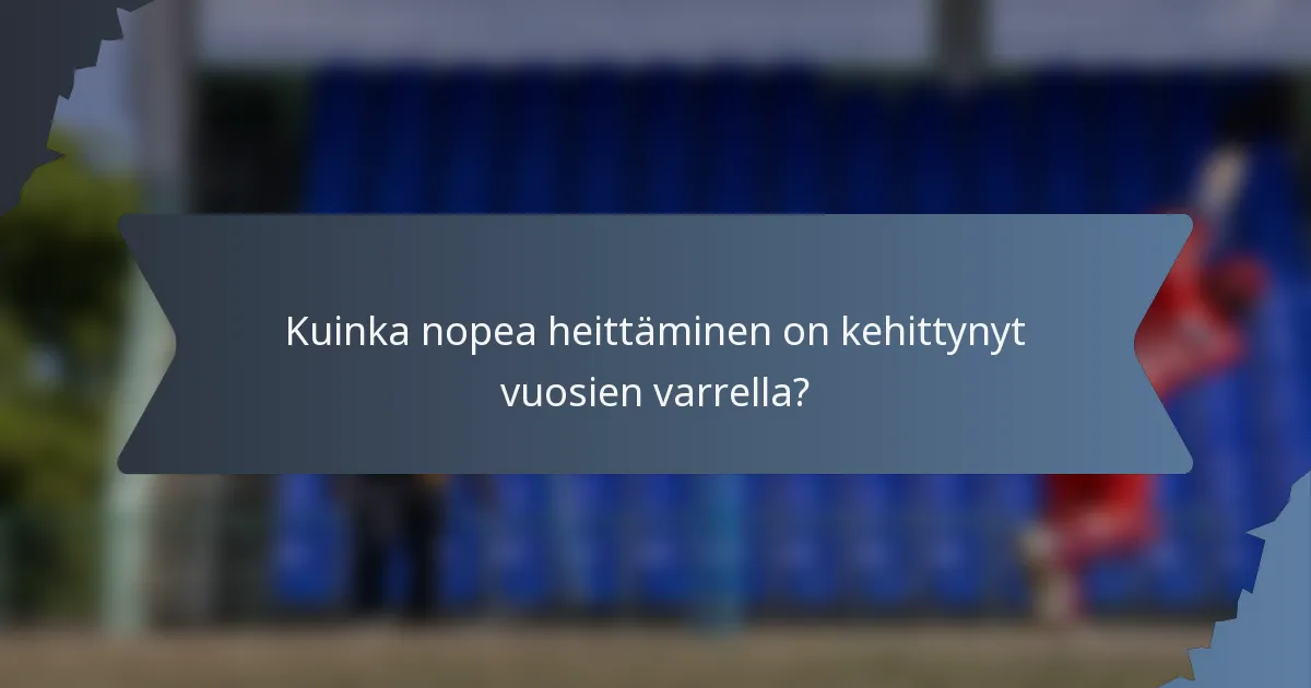 Kuinka nopea heittäminen on kehittynyt vuosien varrella?