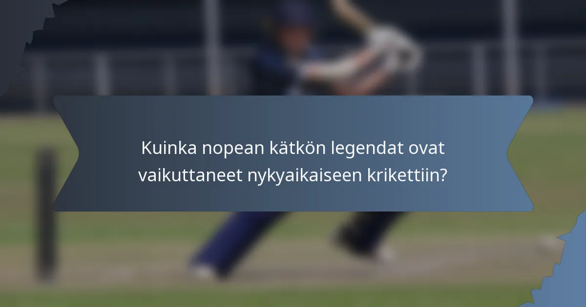 Kuinka nopean kätkön legendat ovat vaikuttaneet nykyaikaiseen krikettiin?