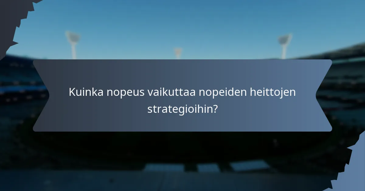 Kuinka nopeus vaikuttaa nopeiden heittojen strategioihin?