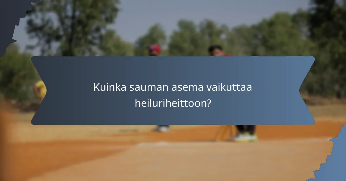 Kuinka sauman asema vaikuttaa heiluriheittoon?
