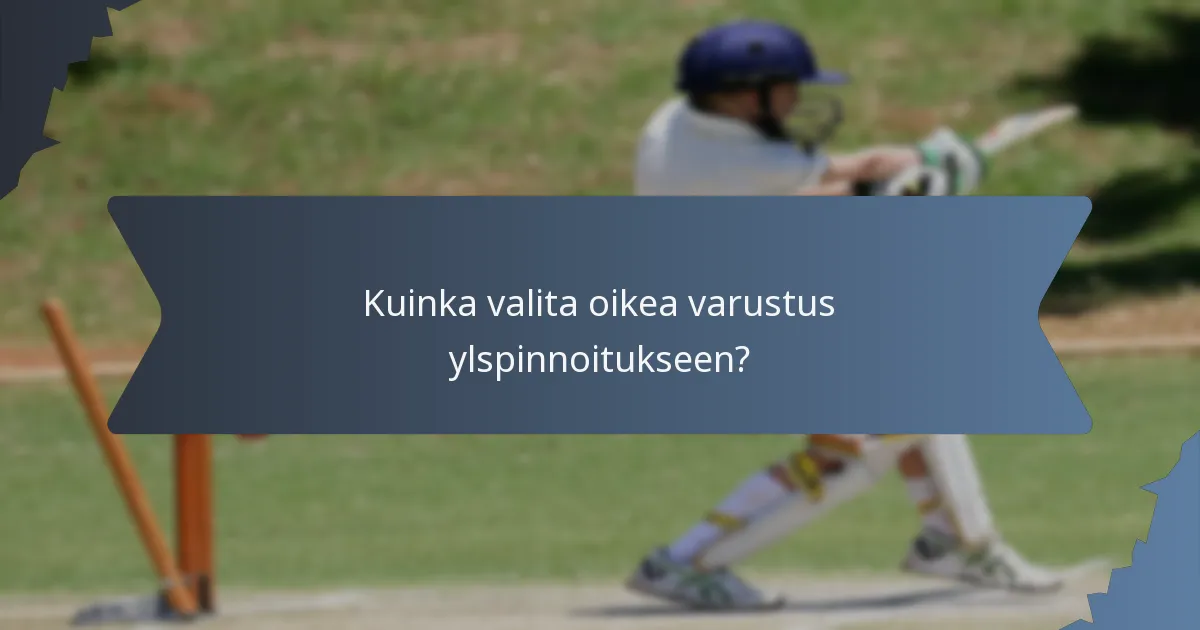 Kuinka valita oikea varustus ylspinnoitukseen?