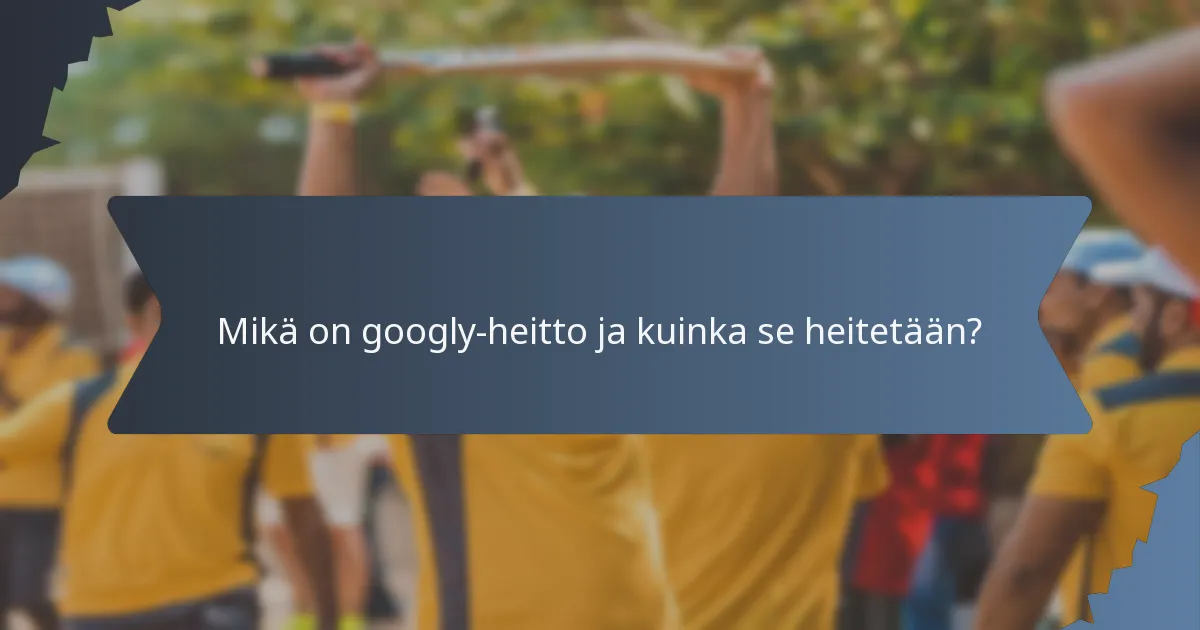 Mikä on googly-heitto ja kuinka se heitetään?