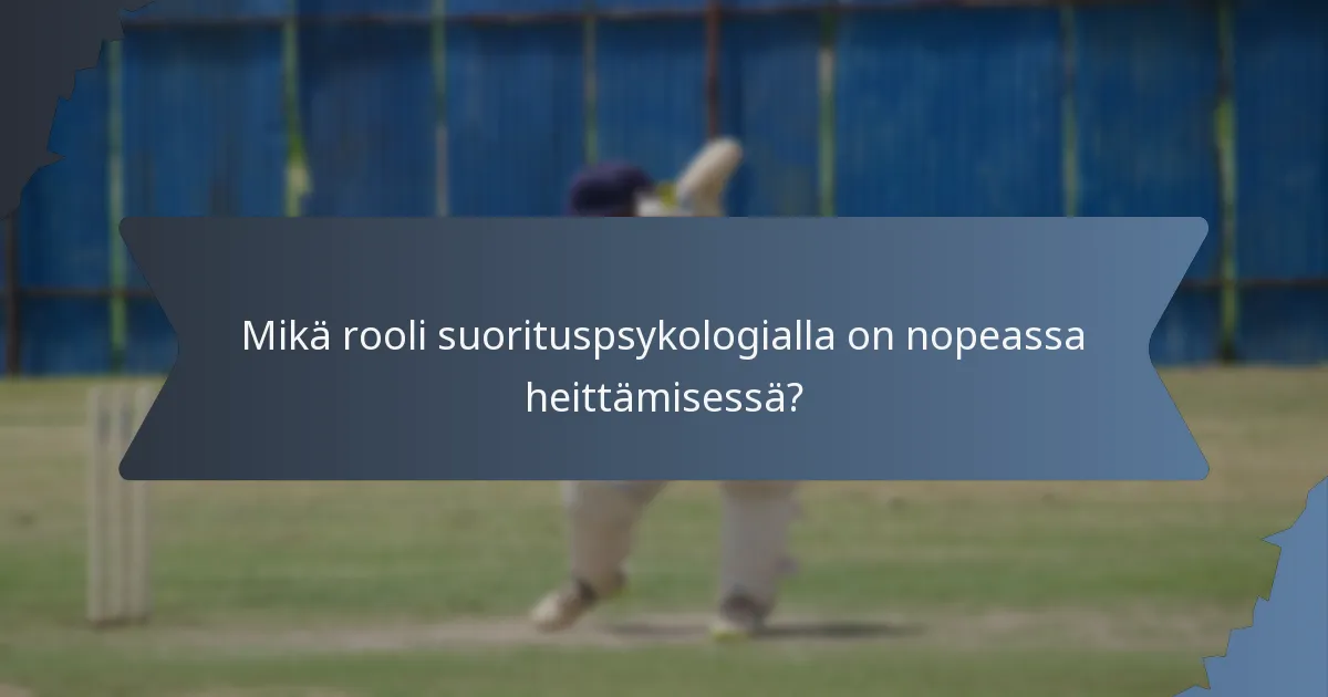 Mikä rooli suorituspsykologialla on nopeassa heittämisessä?