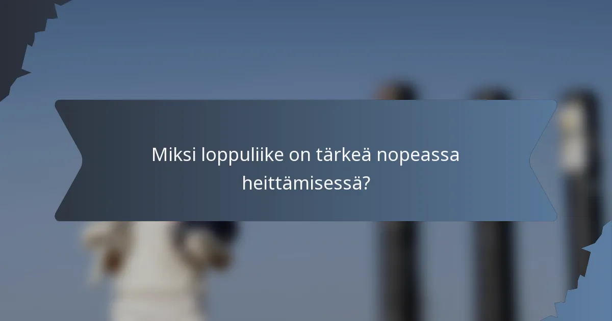 Miksi loppuliike on tärkeä nopeassa heittämisessä?
