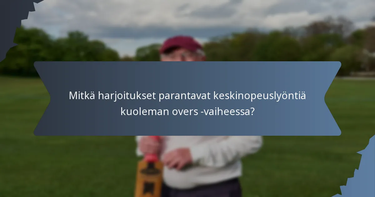 Mitkä harjoitukset parantavat keskinopeuslyöntiä kuoleman overs -vaiheessa?