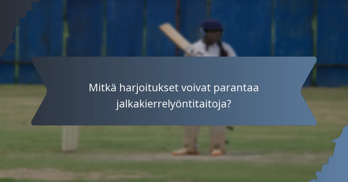 Mitkä harjoitukset voivat parantaa jalkakierrelyöntitaitoja?
