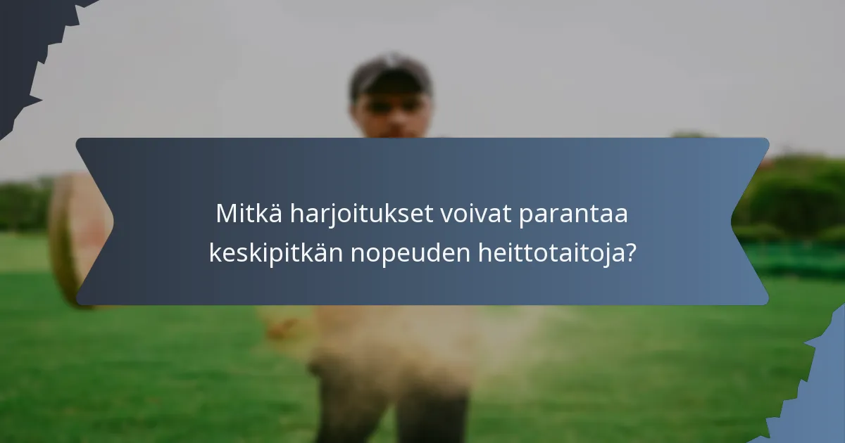 Mitkä harjoitukset voivat parantaa keskipitkän nopeuden heittotaitoja?