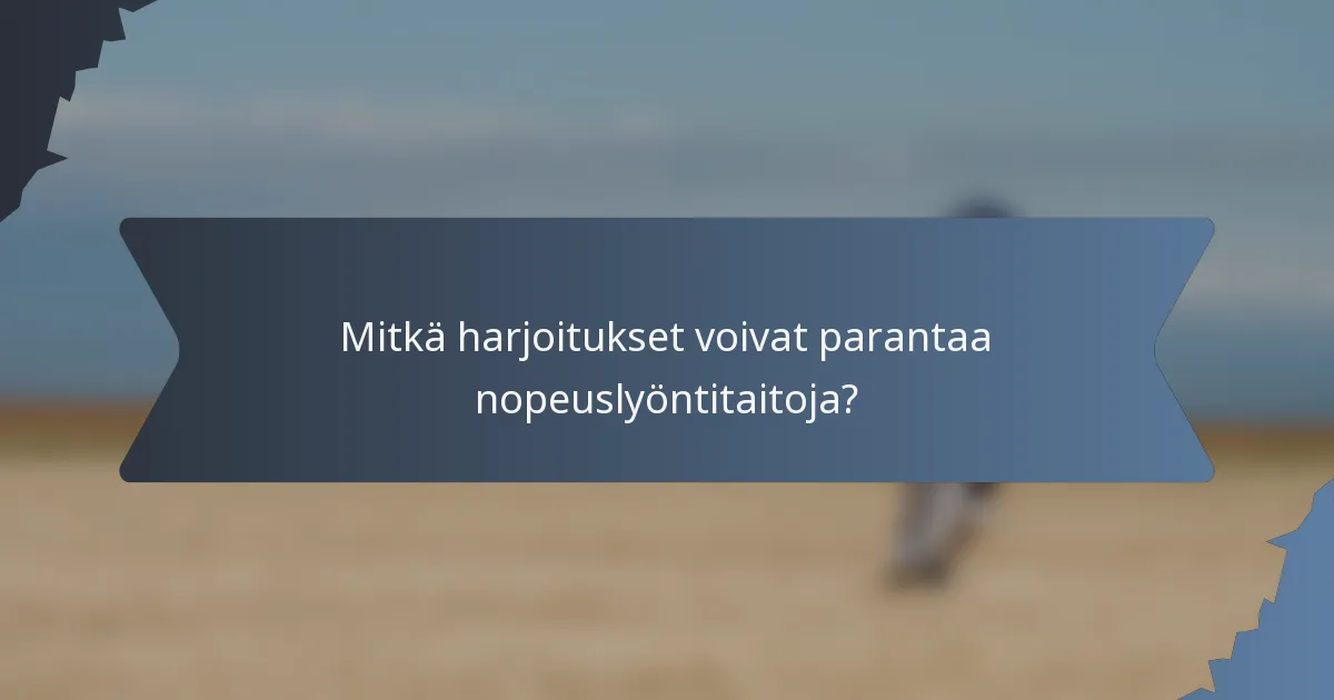 Mitkä harjoitukset voivat parantaa nopeuslyöntitaitoja?