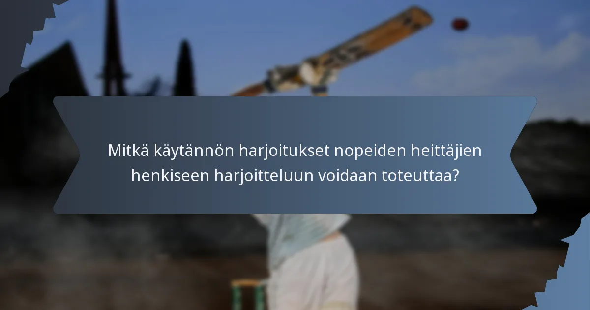 Mitkä käytännön harjoitukset nopeiden heittäjien henkiseen harjoitteluun voidaan toteuttaa?