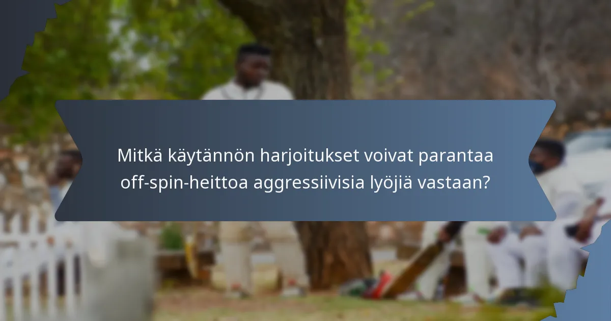 Mitkä käytännön harjoitukset voivat parantaa off-spin-heittoa aggressiivisia lyöjiä vastaan?