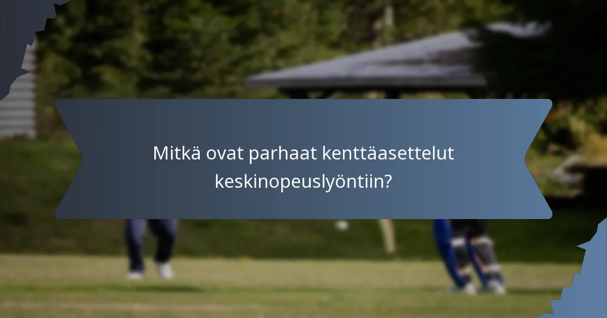 Mitkä ovat parhaat kenttäasettelut keskinopeuslyöntiin?