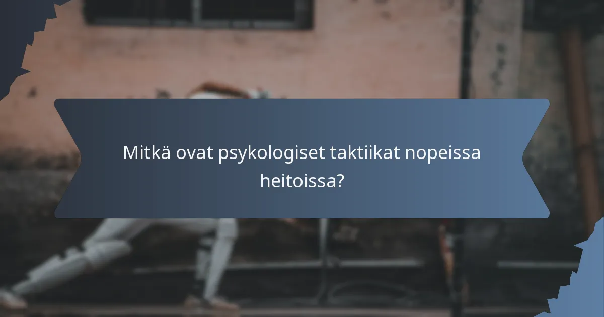 Mitkä ovat psykologiset taktiikat nopeissa heitoissa?