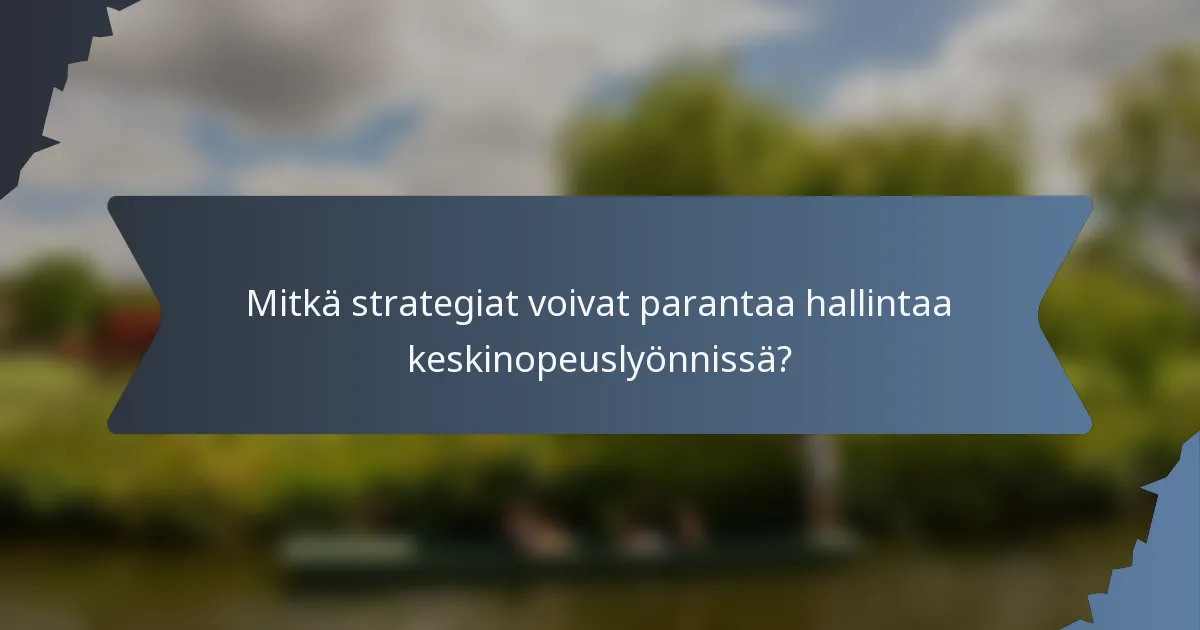Mitkä strategiat voivat parantaa hallintaa keskinopeuslyönnissä?