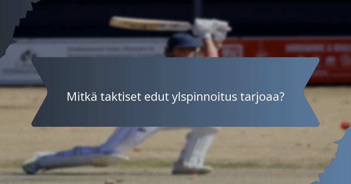 Mitkä taktiset edut ylspinnoitus tarjoaa?