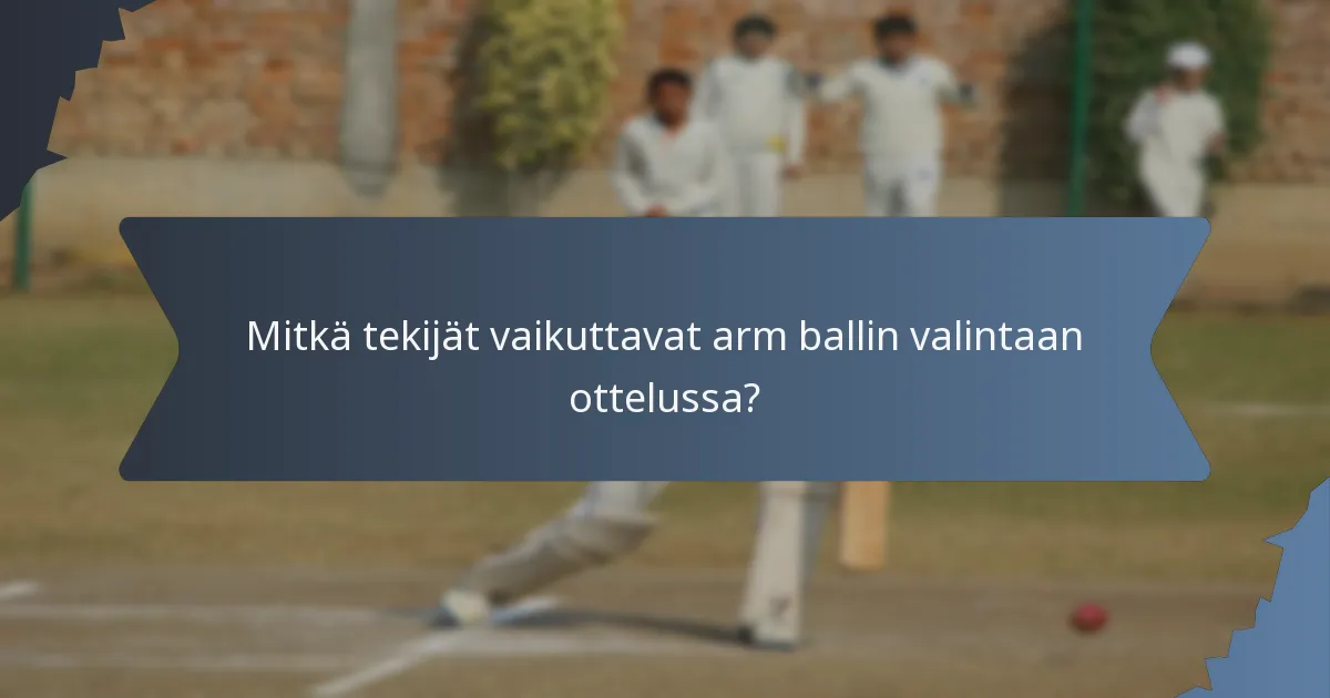 Mitkä tekijät vaikuttavat arm ballin valintaan ottelussa?