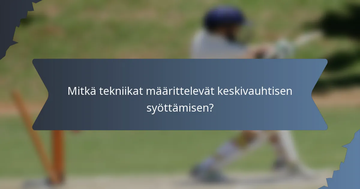 Mitkä tekniikat määrittelevät keskivauhtisen syöttämisen?
