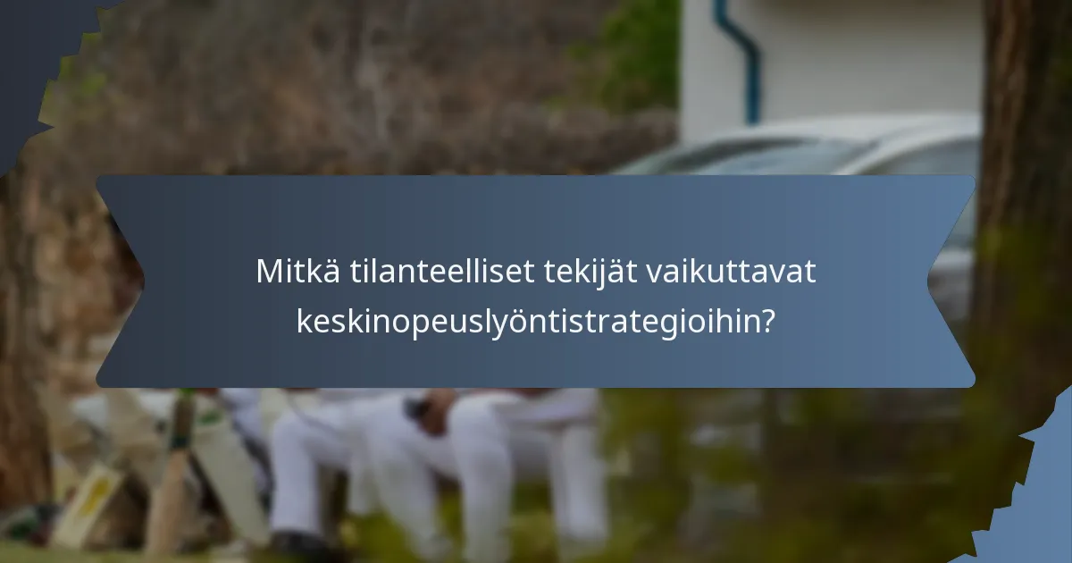Mitkä tilanteelliset tekijät vaikuttavat keskinopeuslyöntistrategioihin?