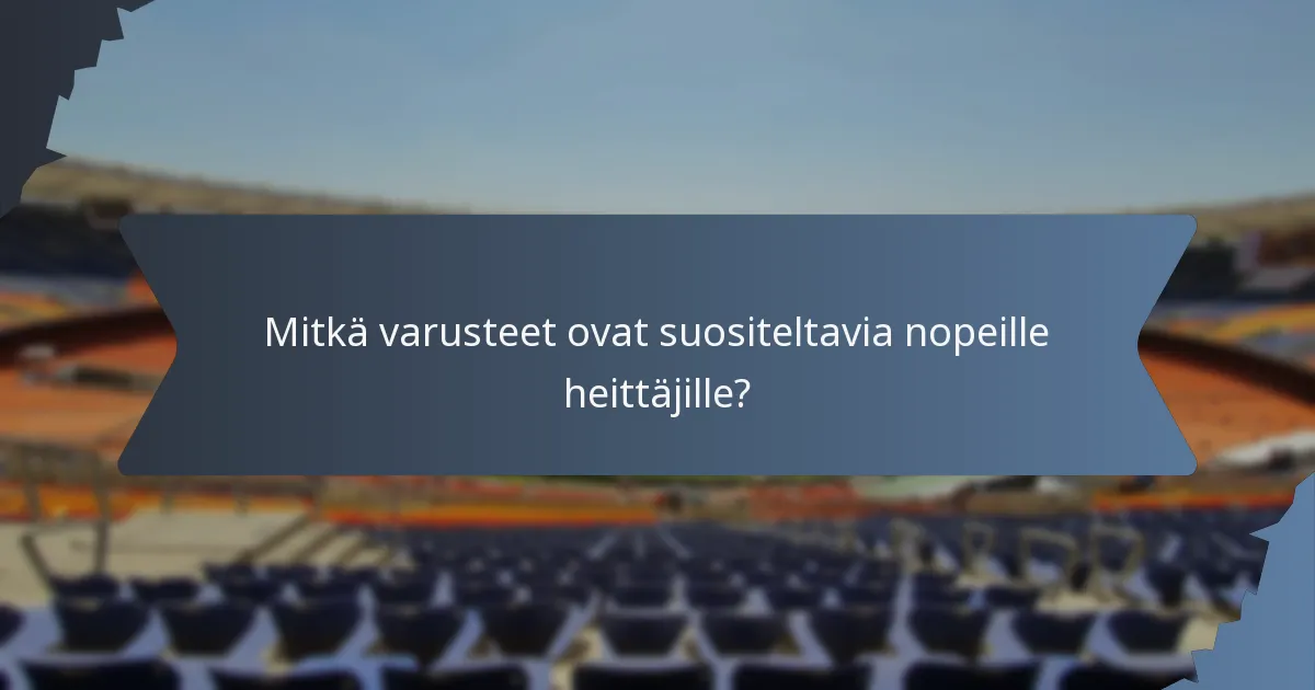 Mitkä varusteet ovat suositeltavia nopeille heittäjille?