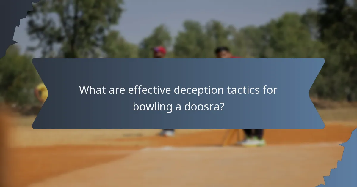What are effective deception tactics for bowling a doosra?